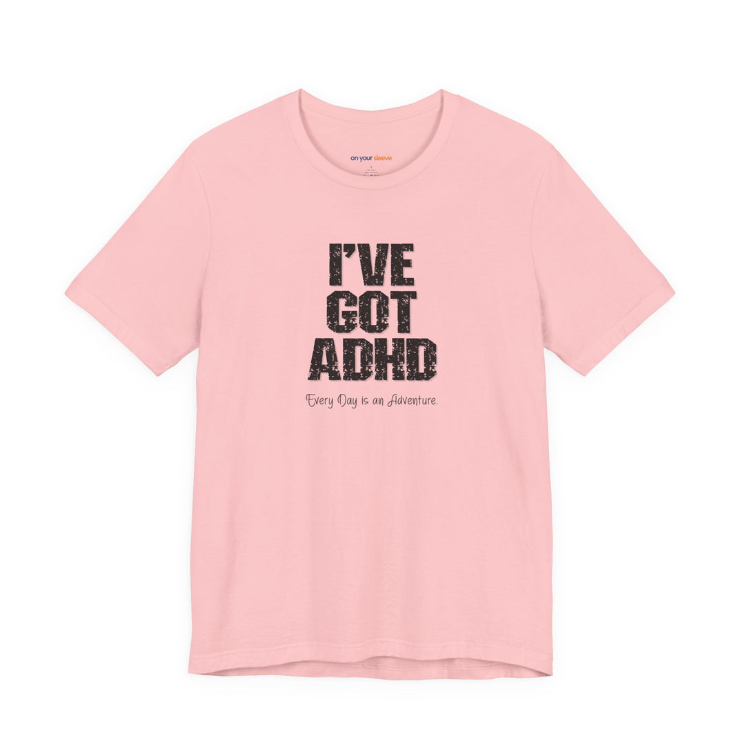 I've got ADHD and Every Day is an Adventure – Humor meets mental health awareness.
