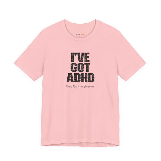 I've got ADHD and Every Day is an Adventure – Humor meets mental health awareness.