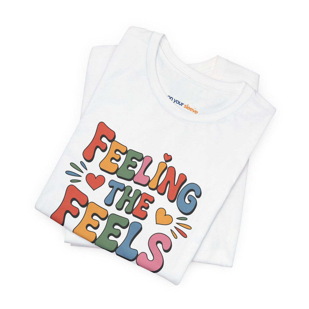 Feeling All the Feels T-Shirt - Mental Health Advocacy Tee