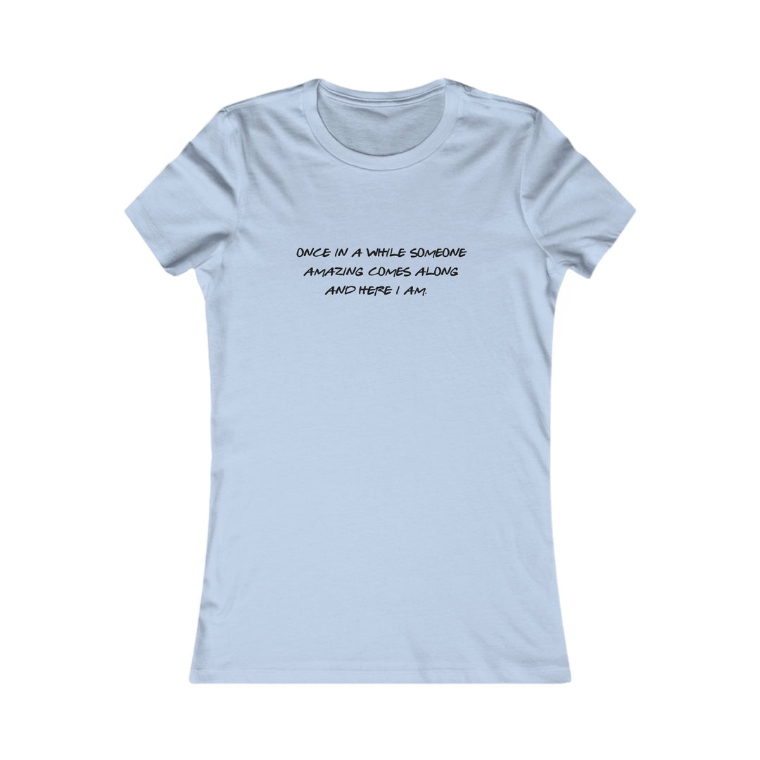 Once in a While Someone Special Comes Along, Thoughtful & Uplifting Tee for Women