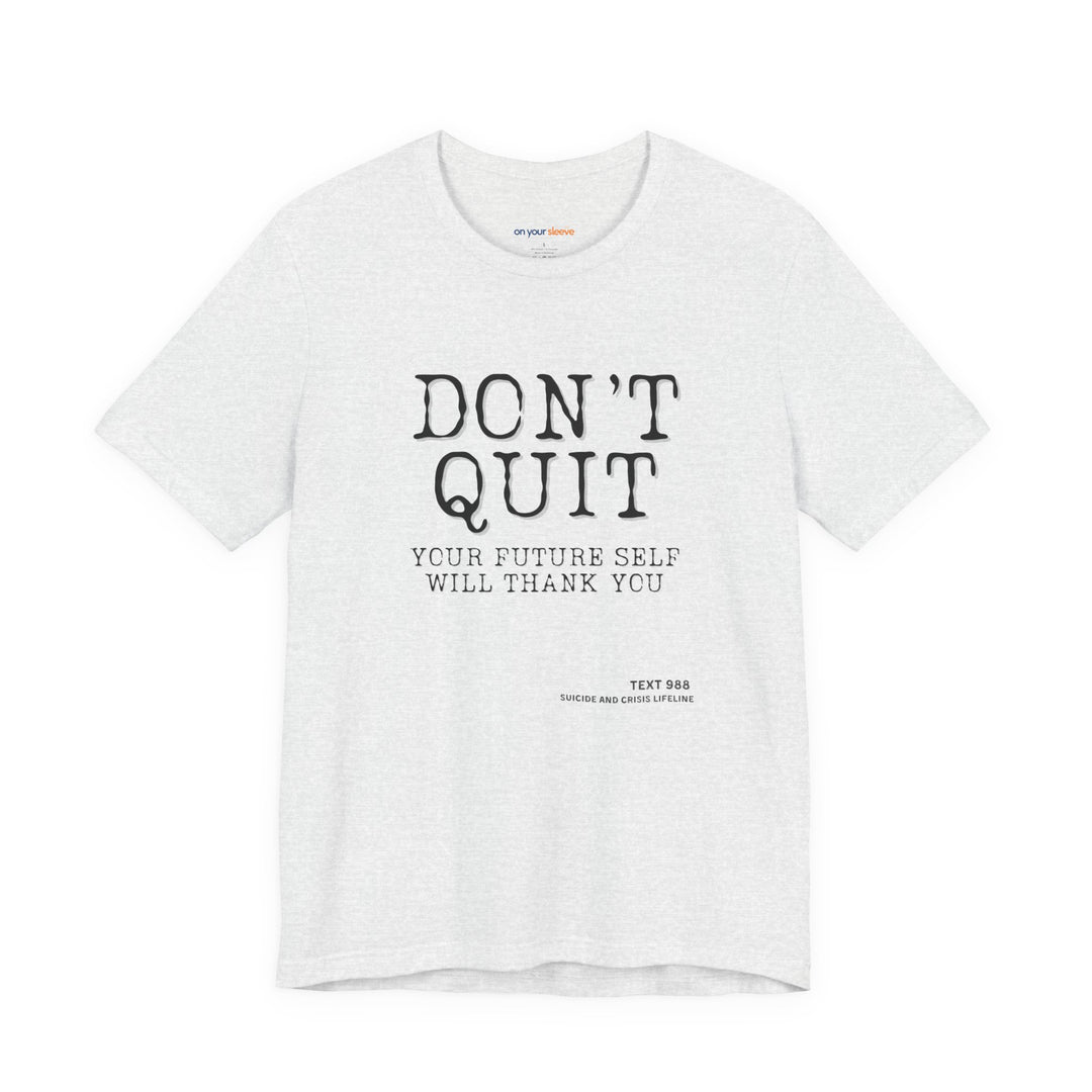 Don't Quit. Your future self will thank you. – Let your shirt speak your story.