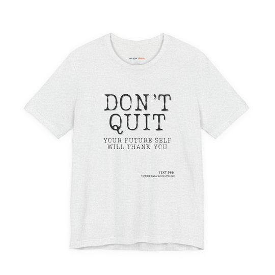 Don't Quit. Your future self will thank you. – Let your shirt speak your story.