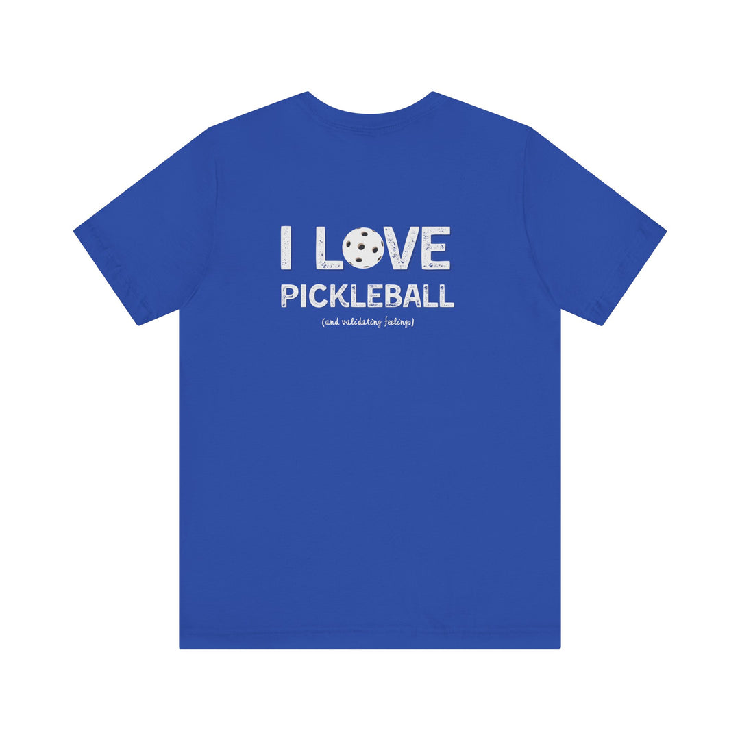 I like to play pickleball and validate feelings – Let your shirt speak your story.