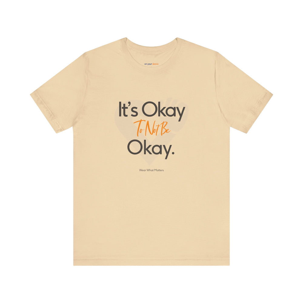 It's Okay to Not Be Okay - Emotional Awareness T-Shirt