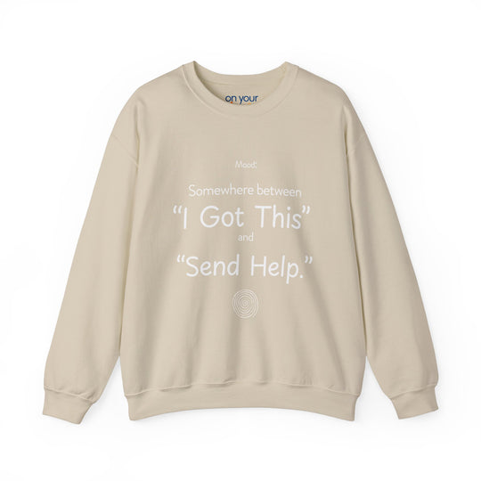 Mood Crew Neck ,Somewhere Between I Got This and Send Help