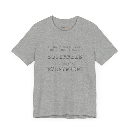 I Don’t Have Ducks or a Row, I Have Squirrels – Humor & Chaos - T-Shirt