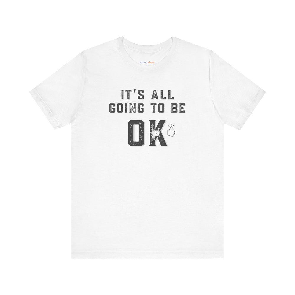 It's All Going to Be OK, Mental Health Awareness Tee Support Shirt