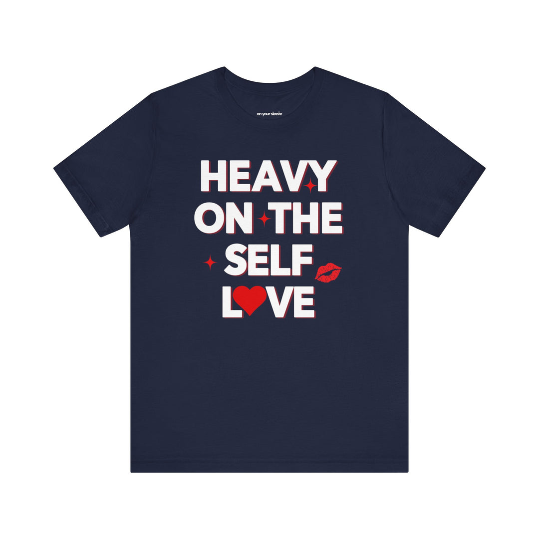 Heavy on the Self Love - Mental Health Awareness Unisex T-Shirt