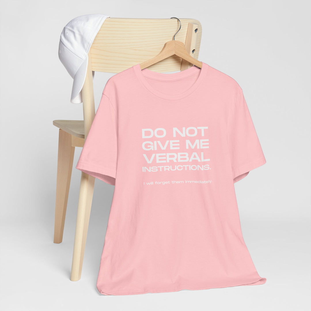 Do not give me verbal instructions- Humor - T-Shirt