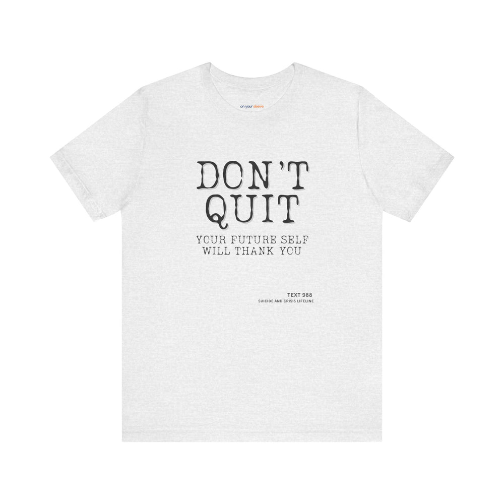 Don't Quit. Your future self will thank you. – Let your shirt speak your story.