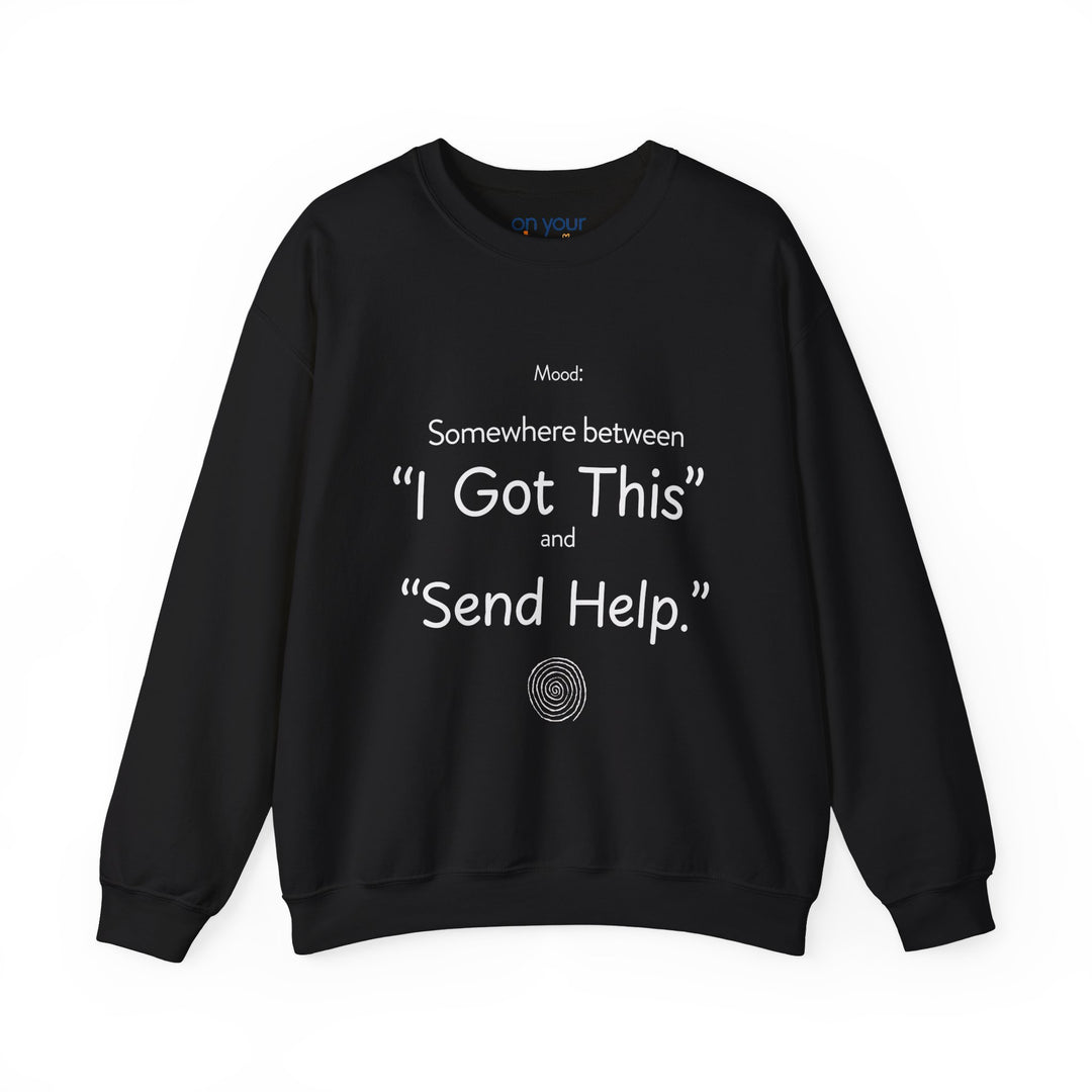 Mood Crew Neck ,Somewhere Between I Got This and Send Help