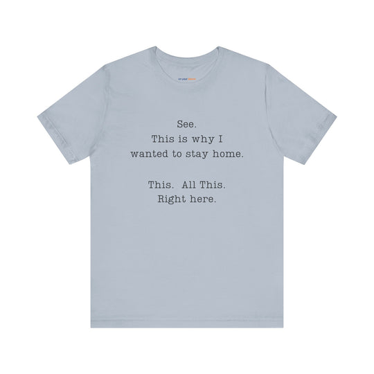 See. This Is Why I – Sarcasm T-Shirt