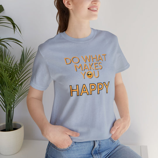 Do What Makes You Happy – Mental Wellness - T-Shirt