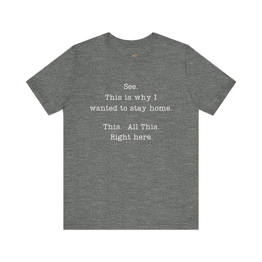 See. This Is Why I – Sarcasm T-Shirt