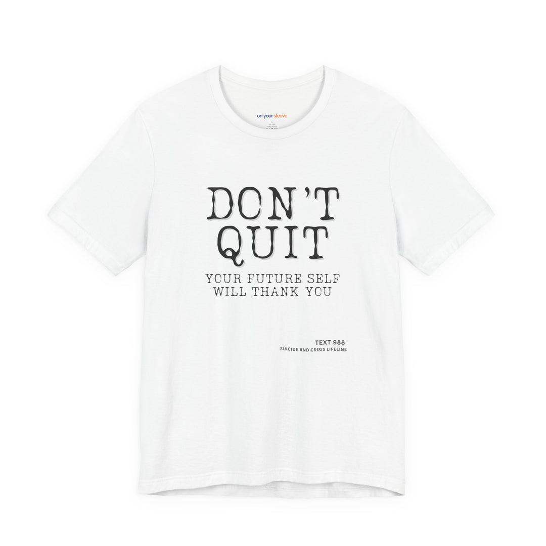 Don't Quit. Your future self will thank you. – Let your shirt speak your story.