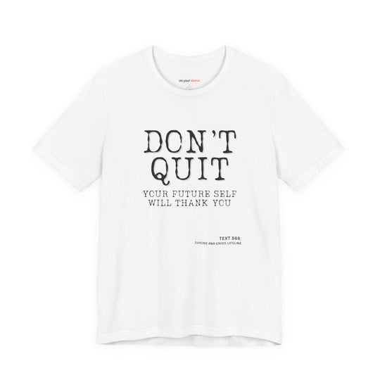 Don't Quit. Your future self will thank you. – Let your shirt speak your story.