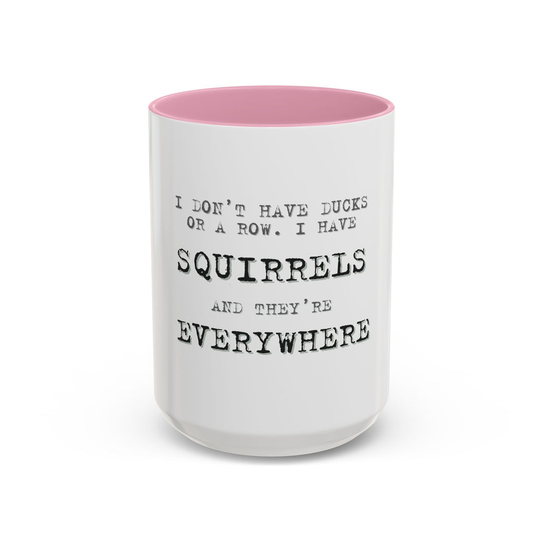 I Don’t Have Ducks in a Row, I Have Squirrels Everywhere, ORCA Coatings Ceramic Mug