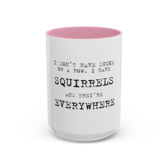I Don’t Have Ducks in a Row, I Have Squirrels Everywhere, ORCA Coatings Ceramic Mug