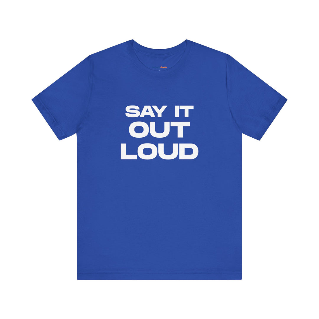 Say It Out Loud- Speak Up for Mental Health Tee