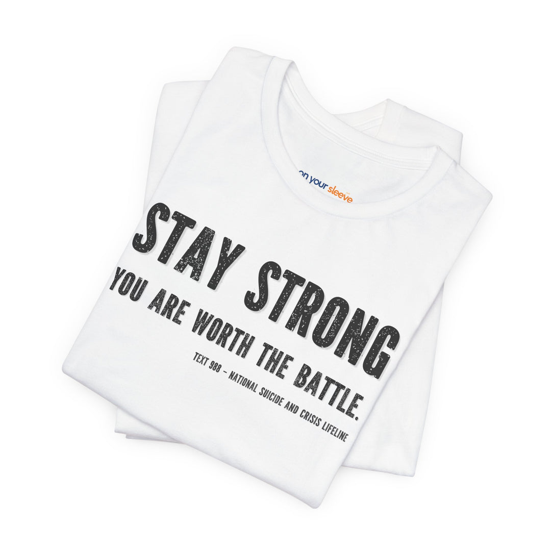 Stay Strong You're Worth The Battle, Mental Health Awareness Unisex T-Shirt