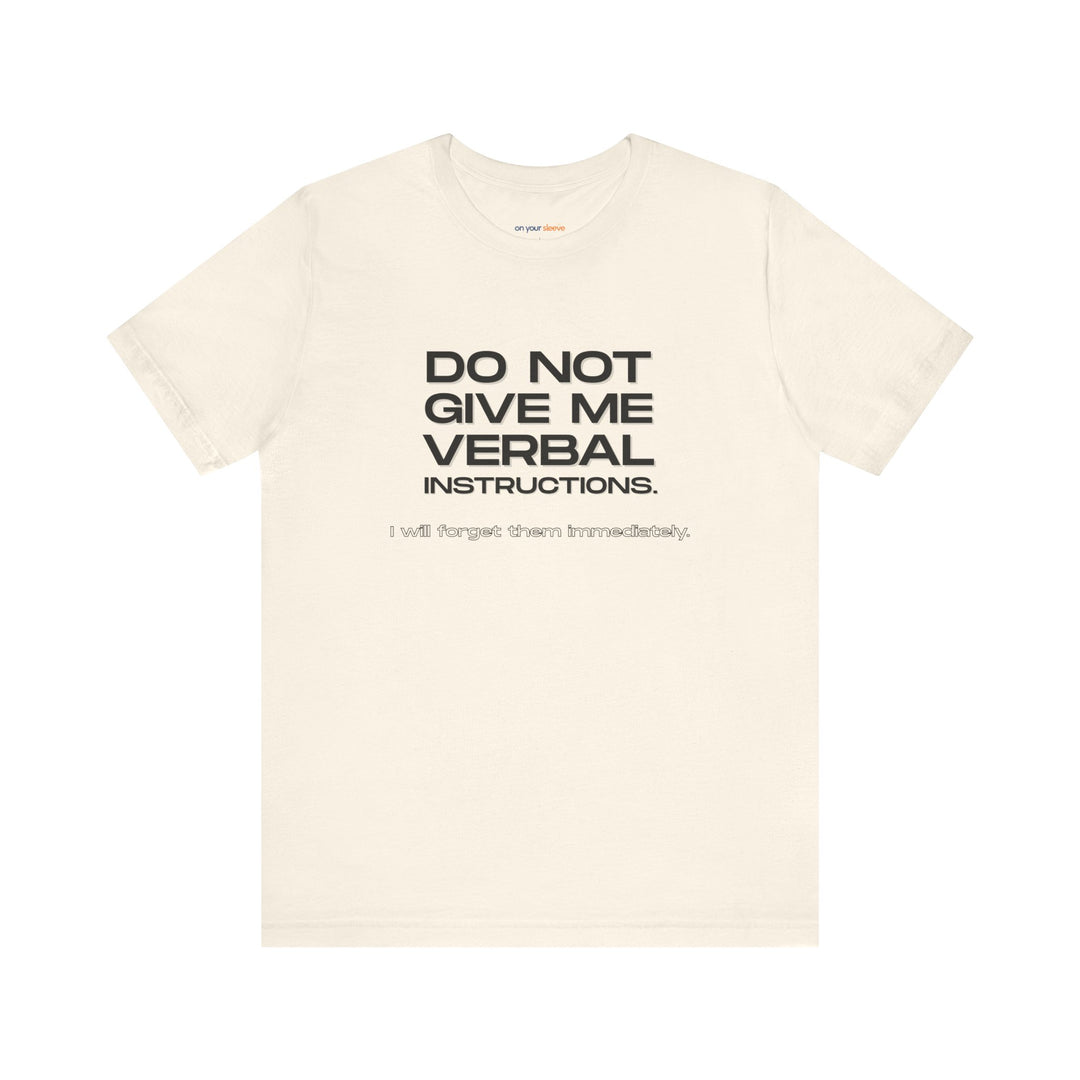Do not give me verbal instructions- Humor - T-Shirt