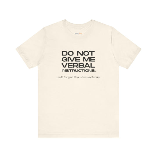 Do not give me verbal instructions- Humor - T-Shirt