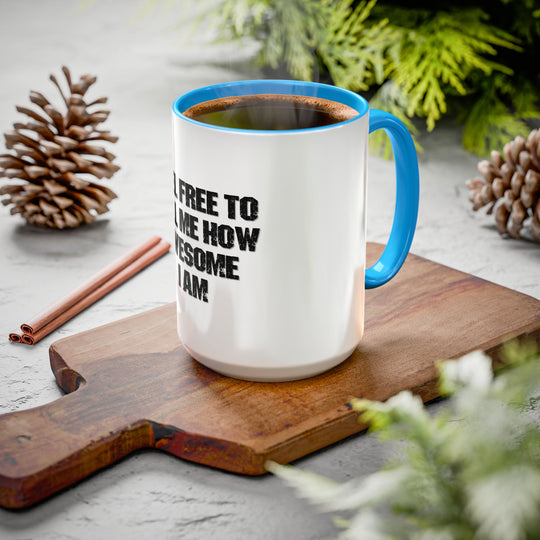 Feel Free to Tell Me How Awesome I Am – ORCA Coatings Ceramic Mug