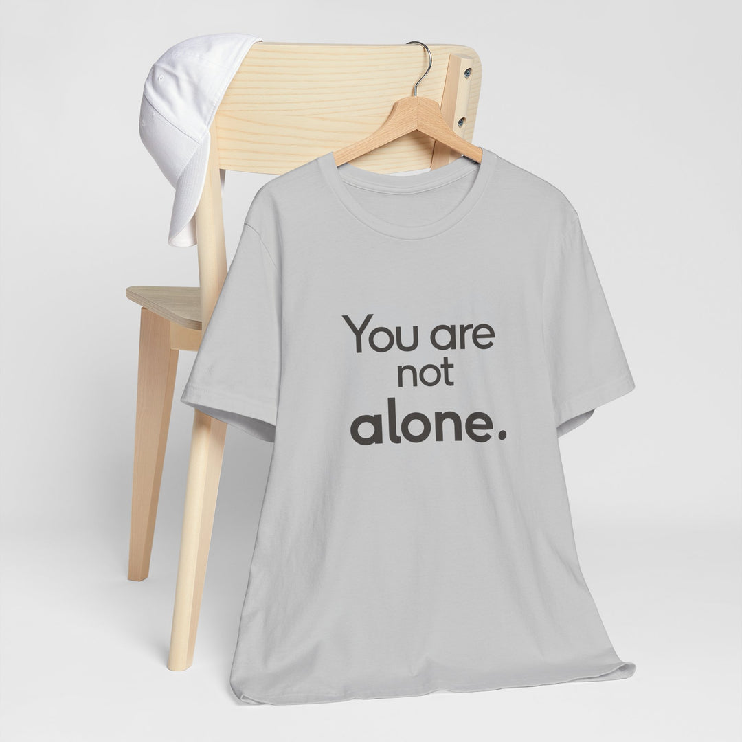 You Are Not Alone - Advocacy and Support for Mental Health and Wellness T-Shirt