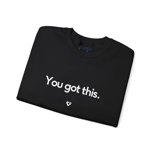 You Got This Crew Neck, Encouraging Support Mental Health Apparel