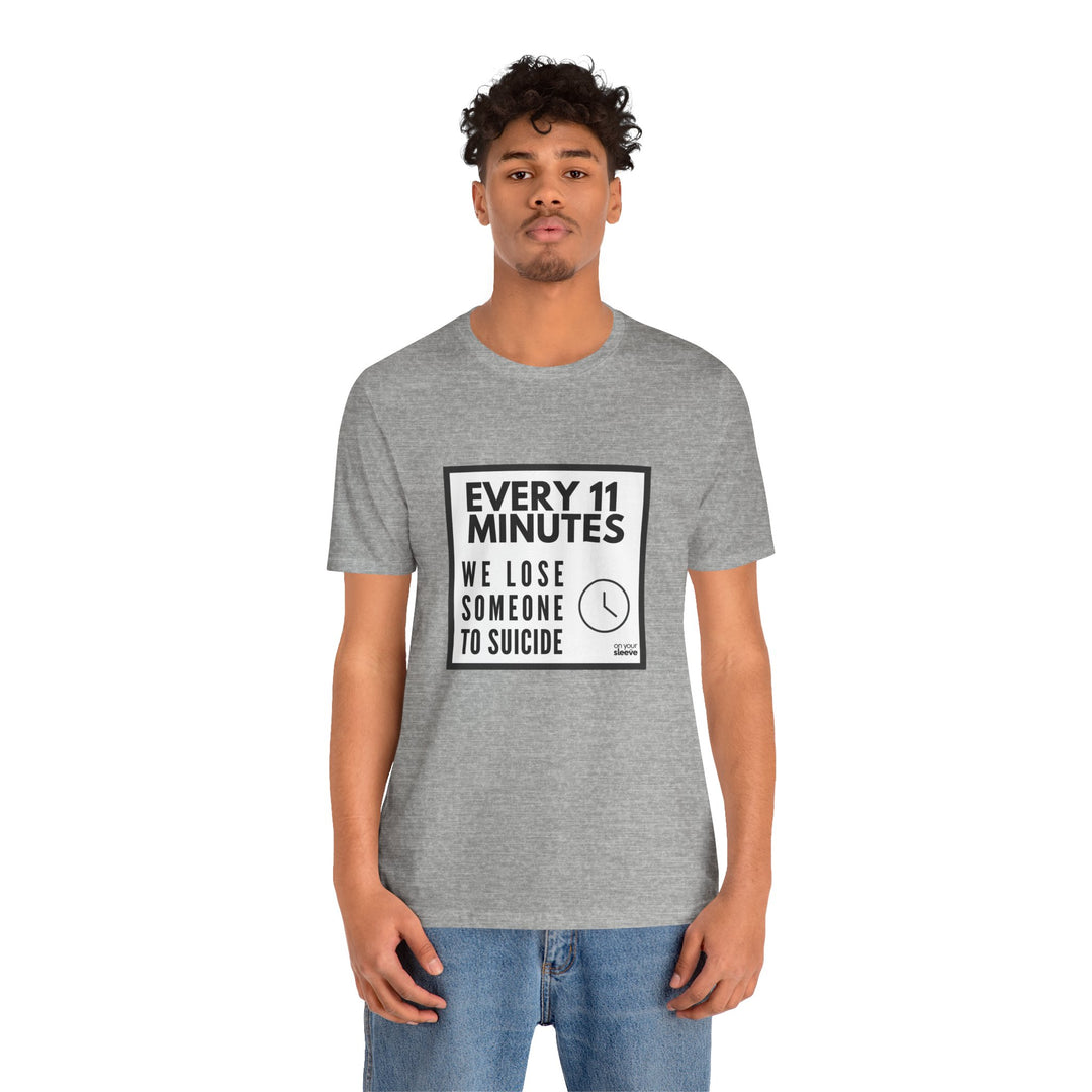 Every 11 Minutes We Lose Someone to Suicide – Awareness - T-Shirt