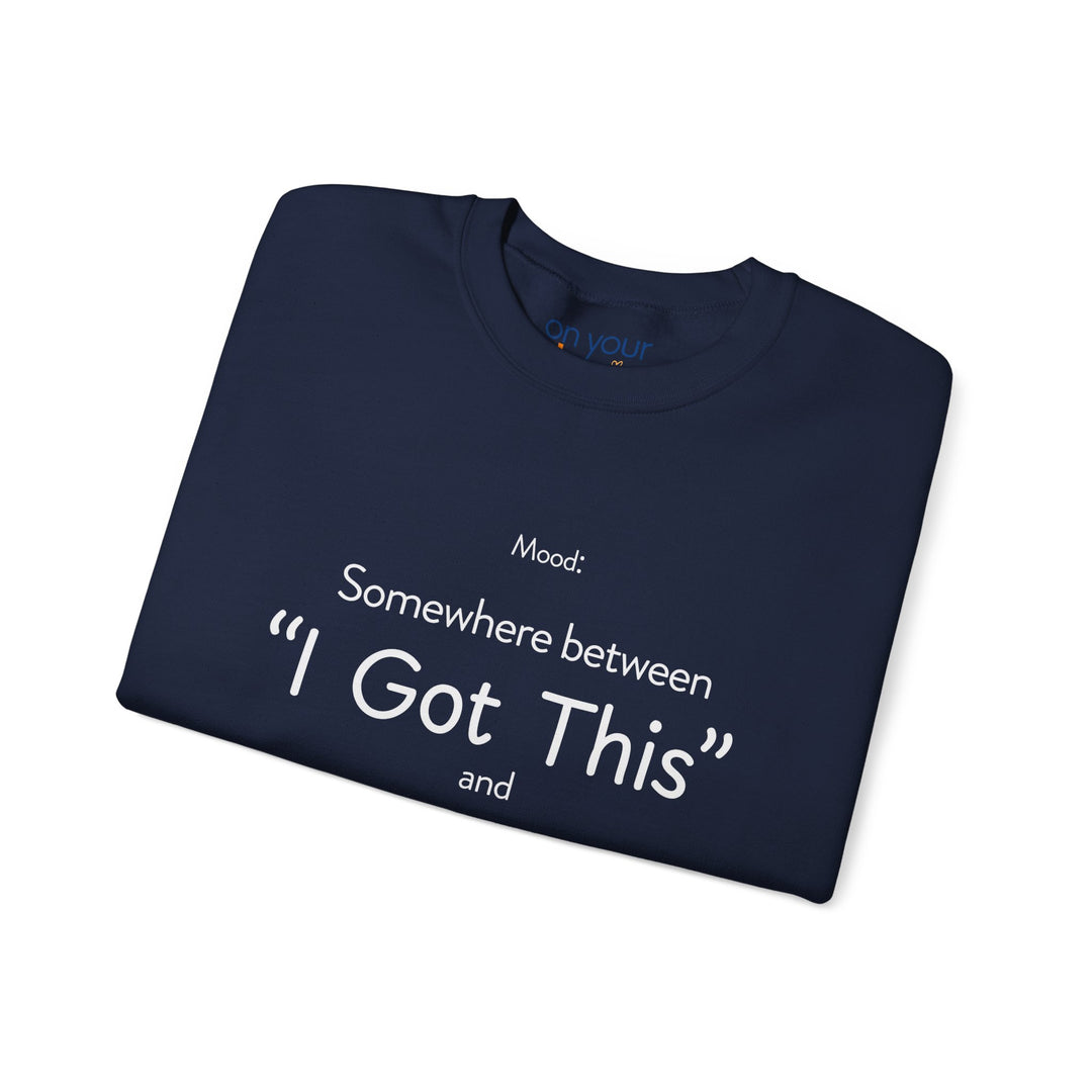 Mood Crew Neck ,Somewhere Between I Got This and Send Help