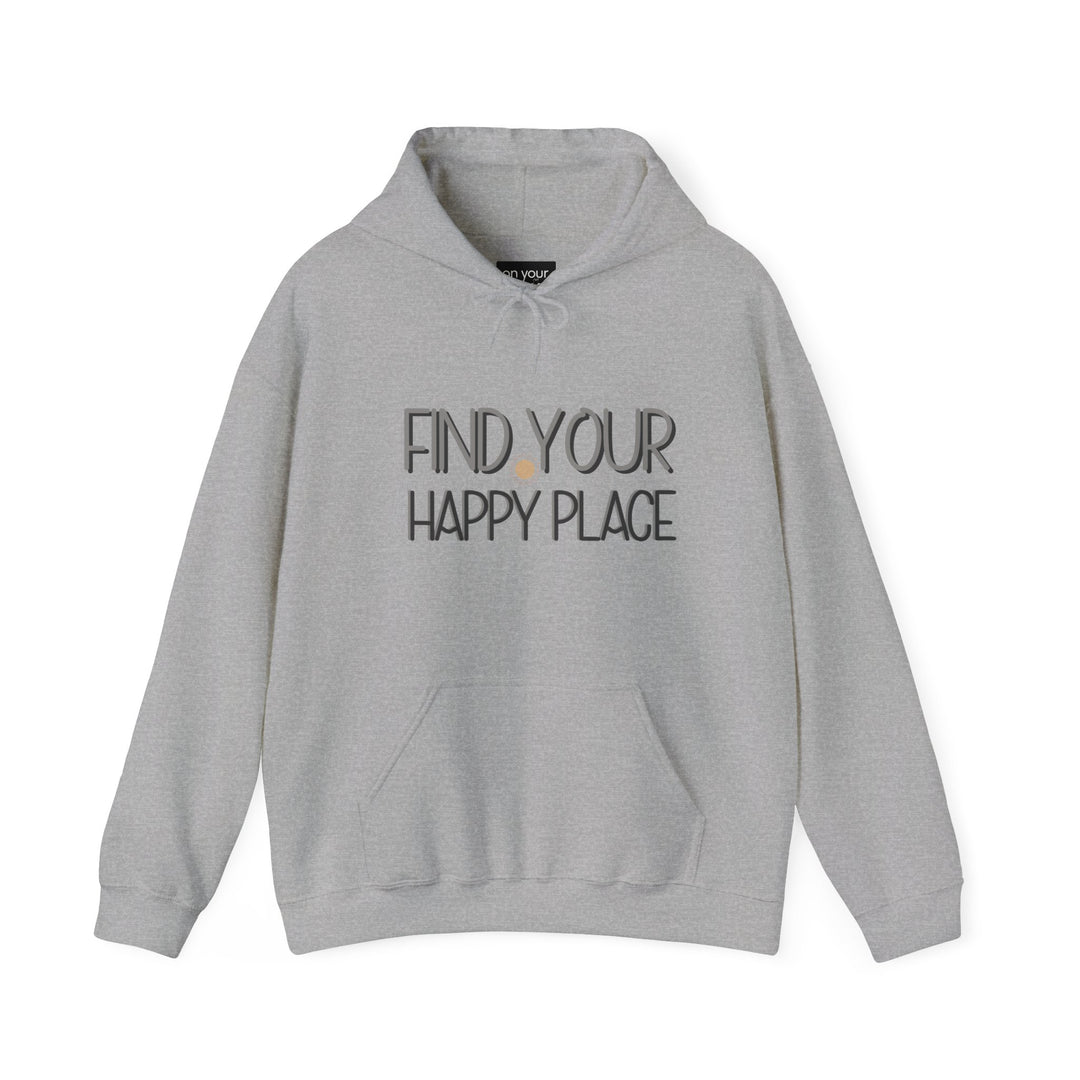 Find Your Happy Place Hoodie, Comfortable USA Made Jacket