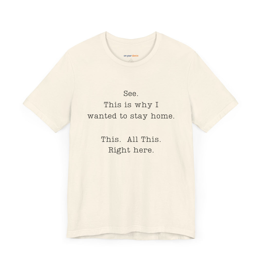 See. This Is Why I – Sarcasm T-Shirt