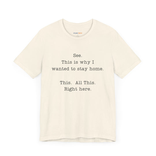 See. This Is Why I – Sarcasm T-Shirt