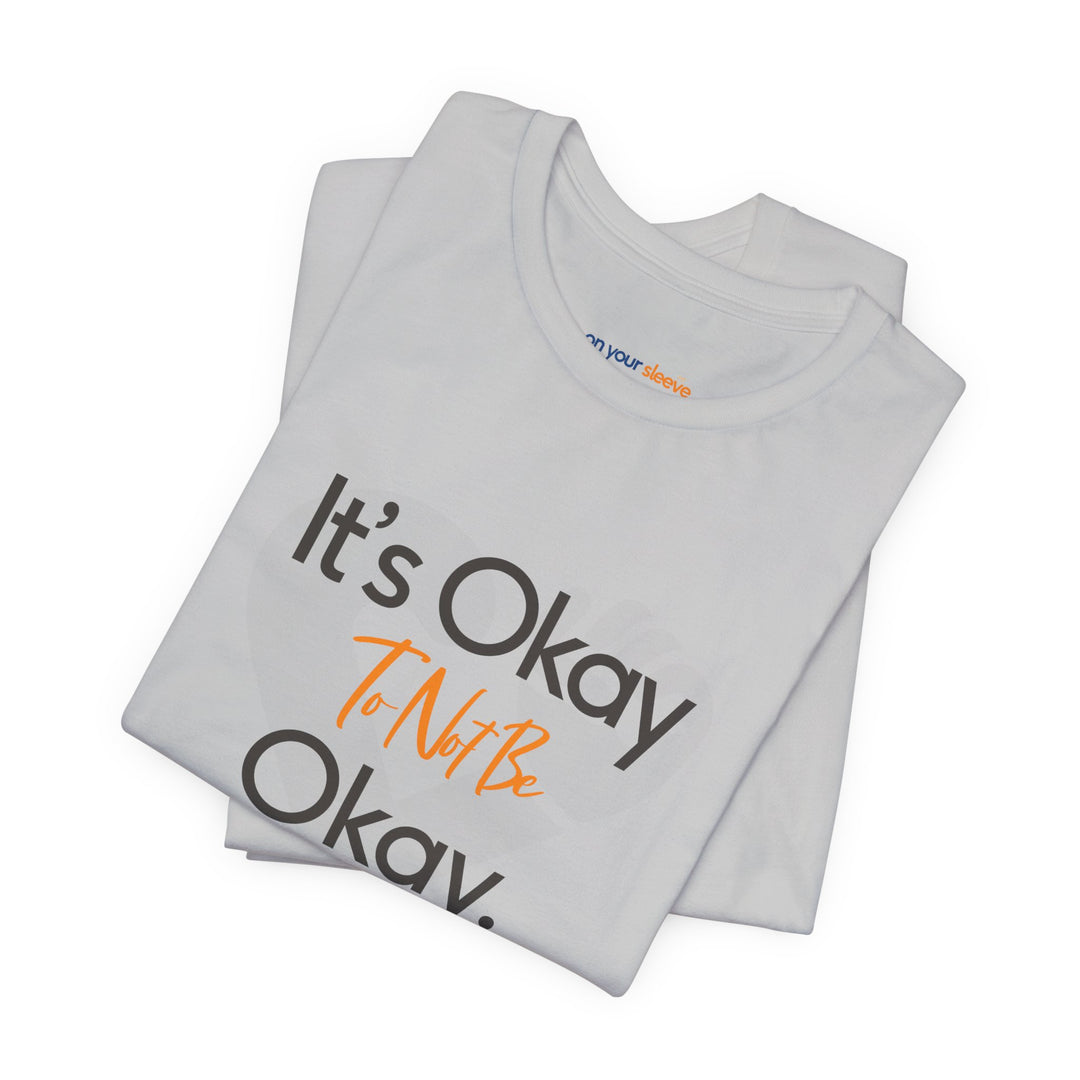 It's Okay to Not Be Okay - Emotional Awareness T-Shirt
