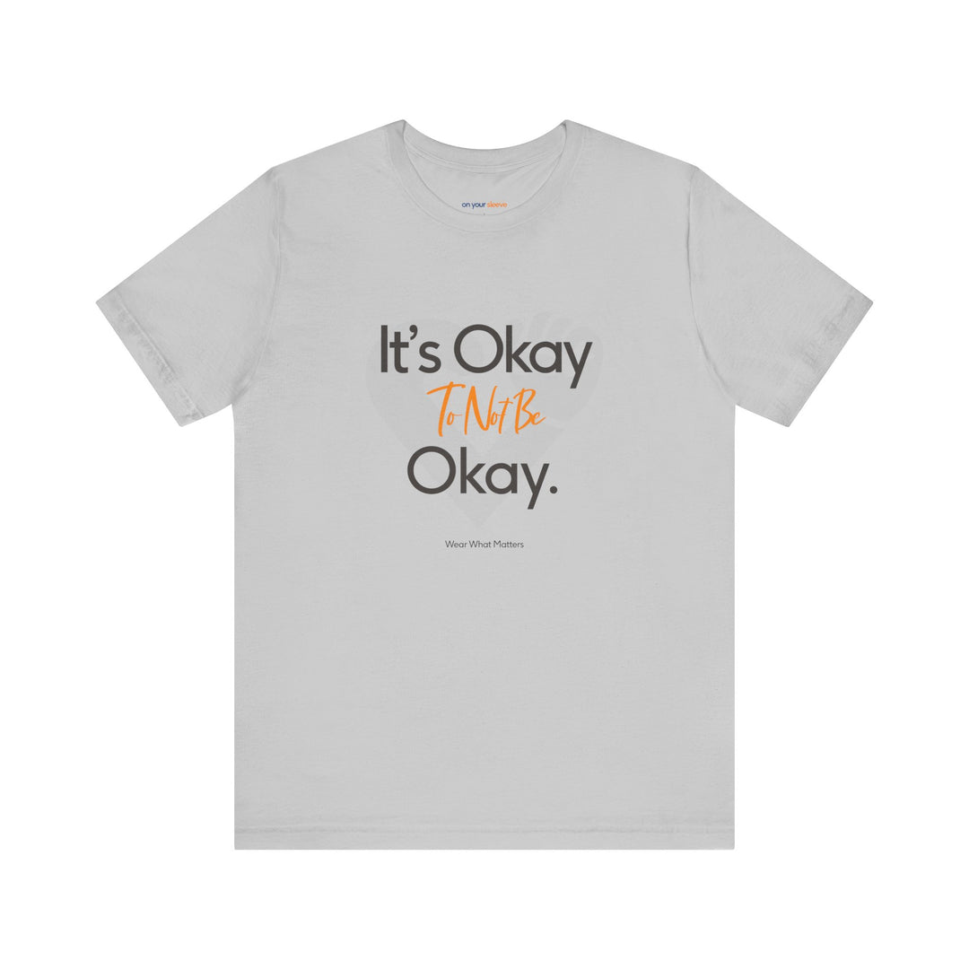 It's Okay to Not Be Okay - Emotional Awareness T-Shirt