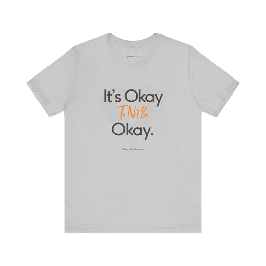 It's Okay to Not Be Okay - Emotional Awareness T-Shirt