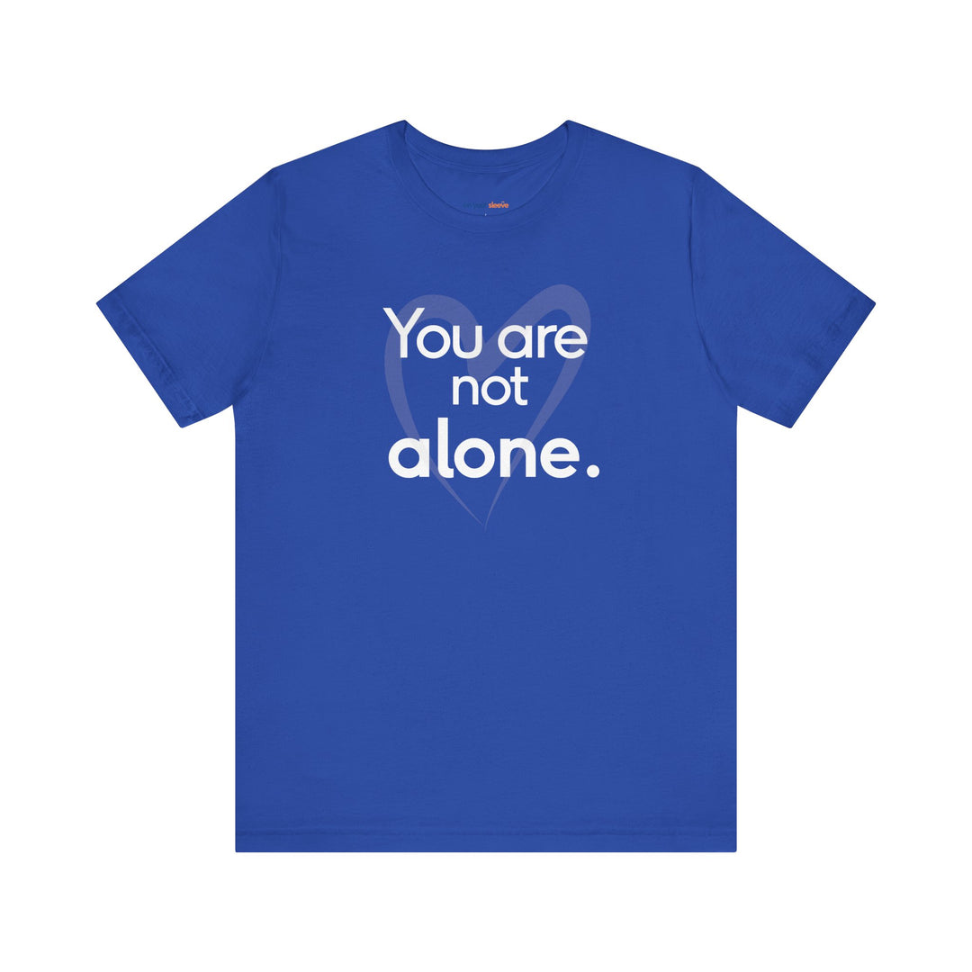 You Are Not Alone - Advocacy and Support for Mental Health and Wellness T-Shirt