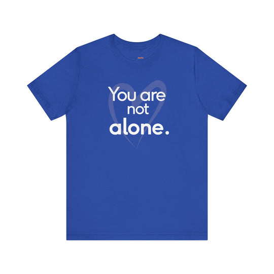 You Are Not Alone - Advocacy and Support for Mental Health and Wellness T-Shirt