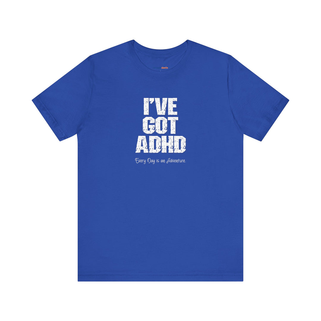 I've got ADHD and Every Day is an Adventure – Humor meets mental health awareness.