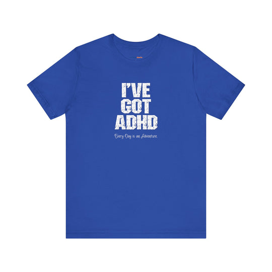 I've got ADHD and Every Day is an Adventure – Humor meets mental health awareness.