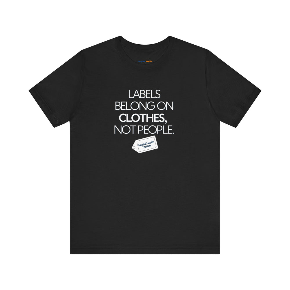 Labels belong on clothes, not people– Let your shirt speak your story.