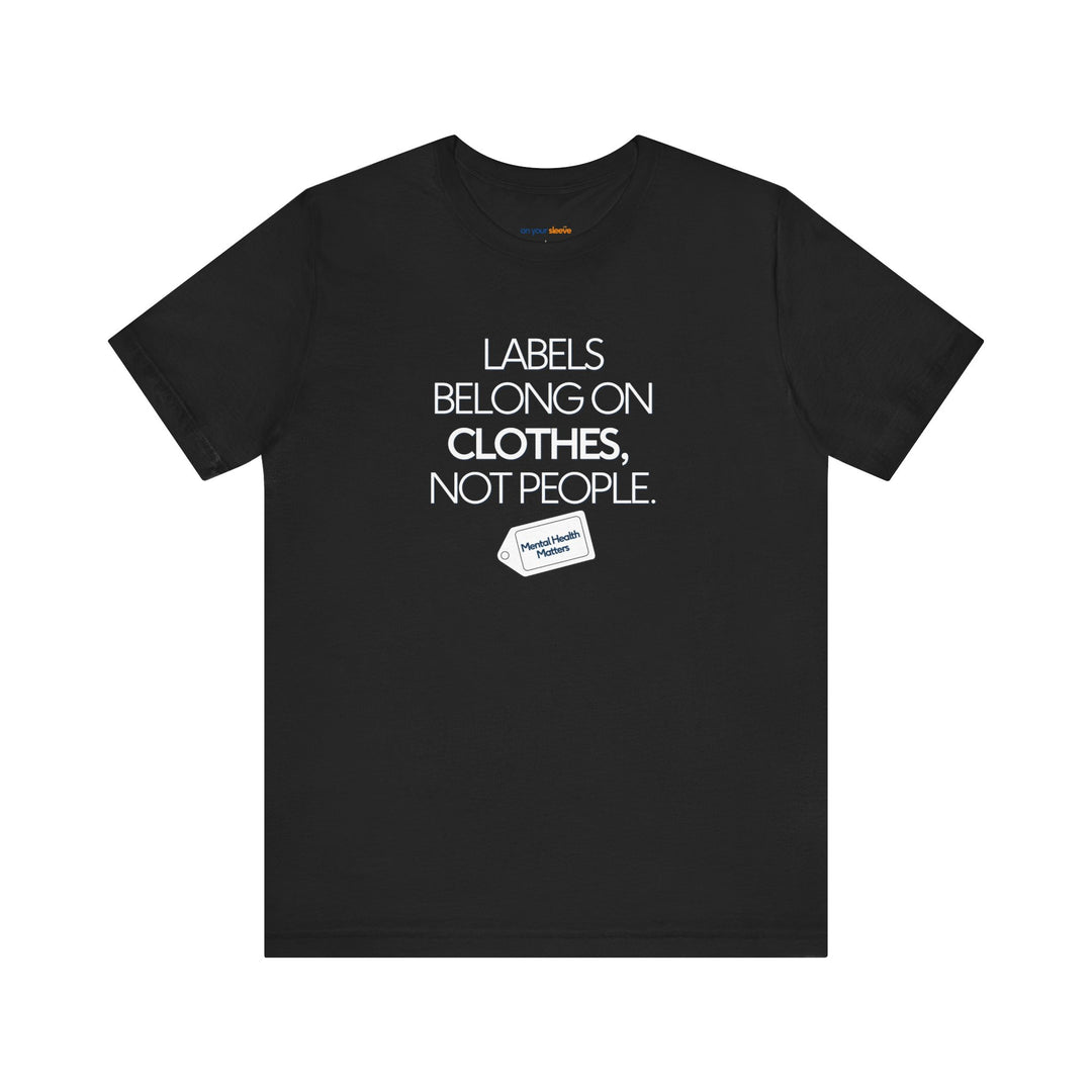 Labels belong on clothes, not people– Let your shirt speak your story.