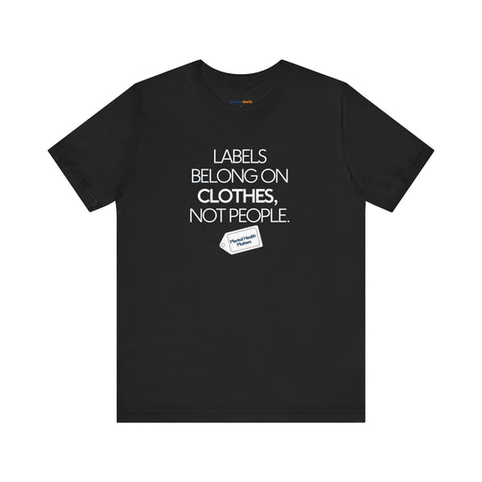Labels belong on clothes, not people– Let your shirt speak your story.