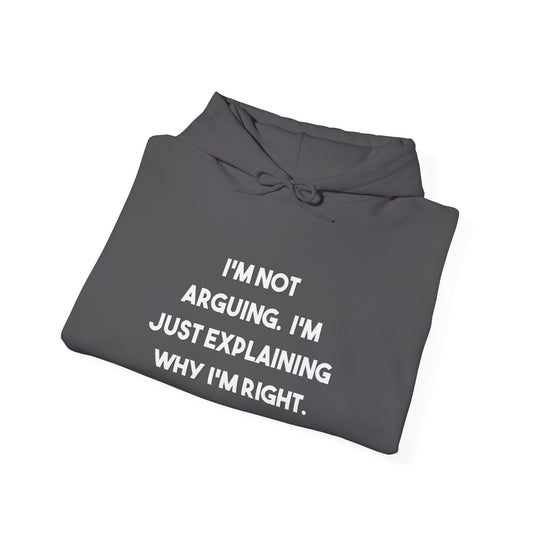 I'm Not Arguing Hoodie,Explaining Why I'm Right Funny Shirt