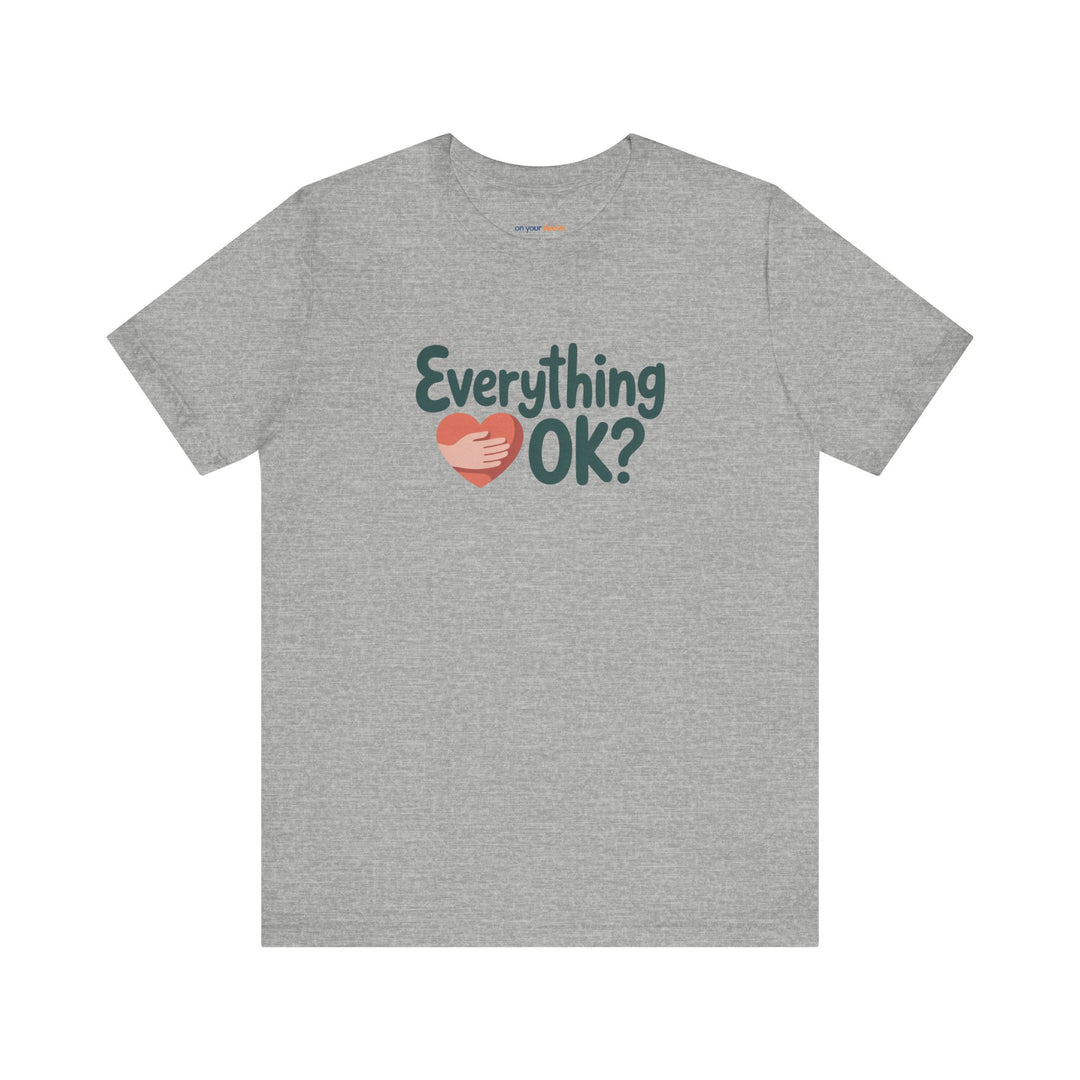 Everything OK? – Check-In Mental Health - T-Shirt