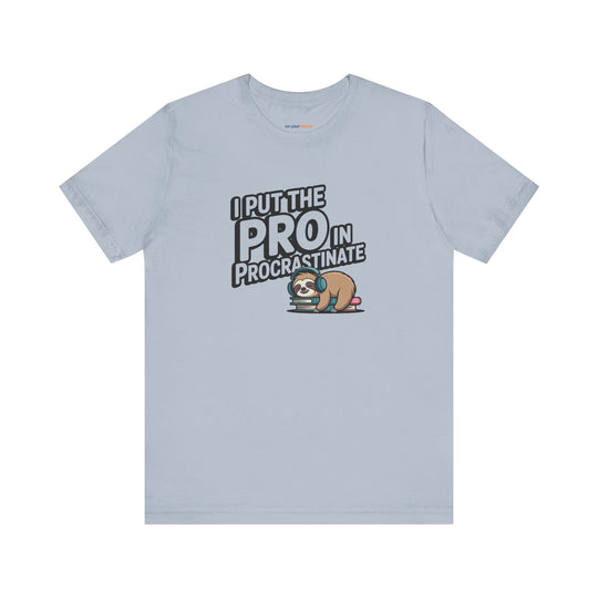 I Put the Pro in Procrastinate – Let your shirt speak your story.