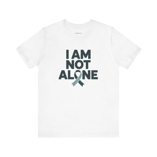 I AM NOT ALONE. Community Support T-shirt