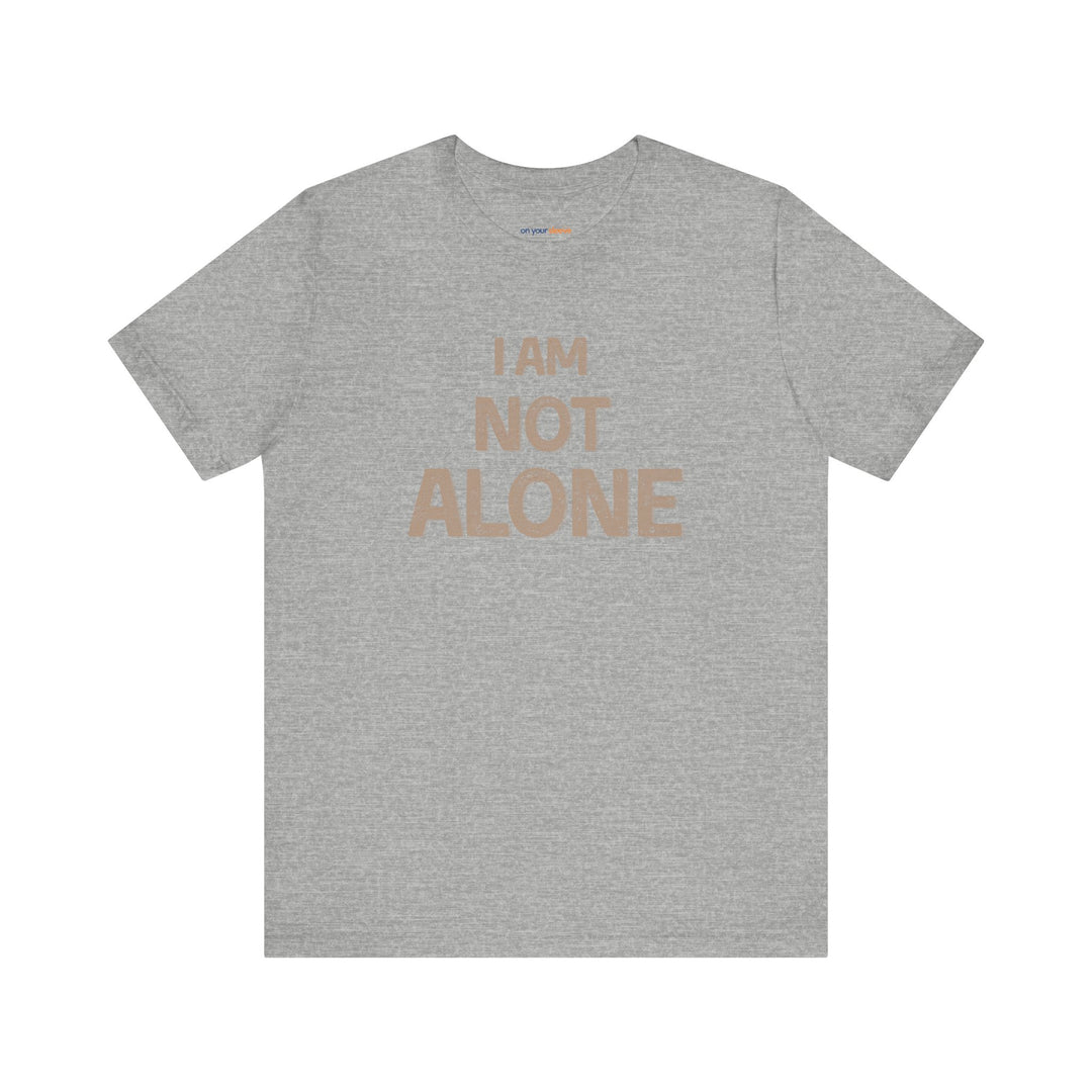 I AM NOT ALONE, Community Support TShirt