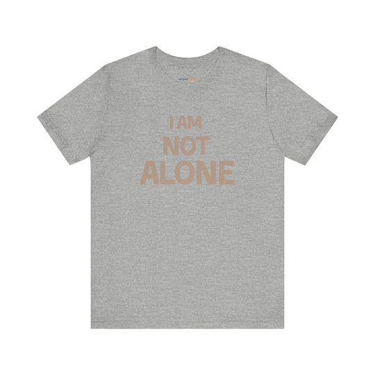 I AM NOT ALONE, Community Support TShirt